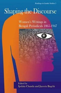Shaping The Discourse: Women's Writings In Bengali Periodicals (1865-1947)