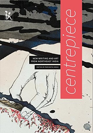 Centrepiece: Women's Writing And Art from Northeast India