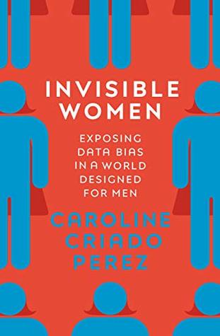 Invisible Women: Exposing Data Bias In A World Designed For Men