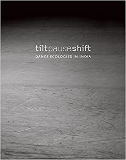 Tilt Pause Shift: Dance Ecologies In India