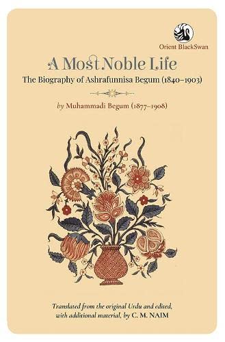 A Most Noble Life: The Biography Of Ashrafunnisa Begum (1840–1903)