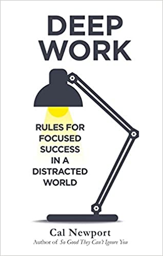 Deep Work: Rules For Focused Success In A Distracted World