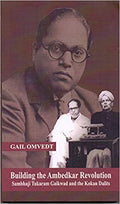 Building The Ambedkar Revolution: Sambhaji Tukaram Gaikwad And The Kokan Dalits