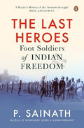 The Last Heroes: Foot Soldiers Of Indian Freedom