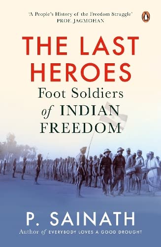 The Last Heroes: Foot Soldiers Of Indian Freedom