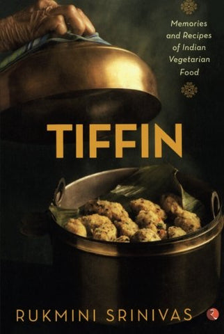 Tiffin: Memories And Recipes Of Indian Vegetarian Food