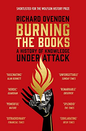 Burning The Books: A History Of Knowledge Under Attack