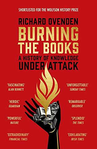 Burning The Books: A History Of Knowledge Under Attack