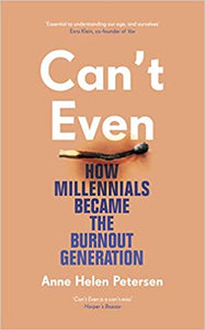 Can't Even: How Millennials Became The Burnout Generation