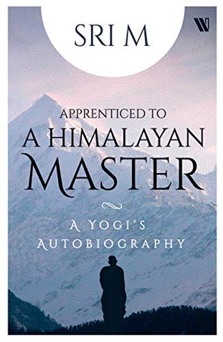 Apprenticed To A Himalayan Master