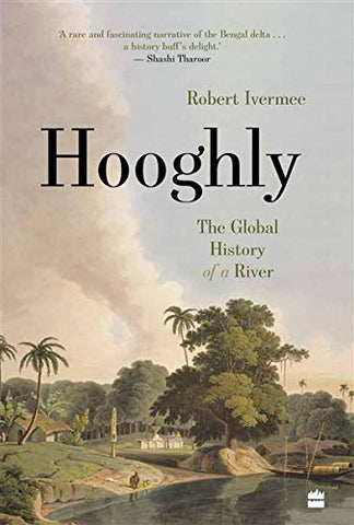 Hooghly: The Global History Of  A River
