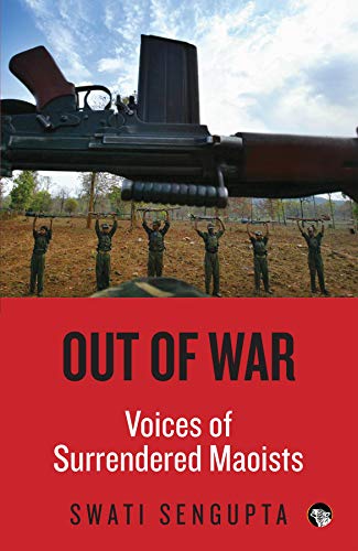 Out Of War: Voices Of Surrendered Maoists