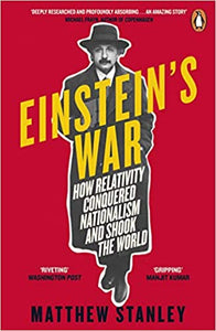 Einstein's War:  How Relativity Conquered Nationalism And Shook The World