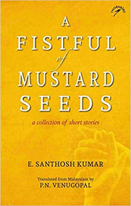 A Fistful Of Mustard Seeds: A Collection Of Short Stories