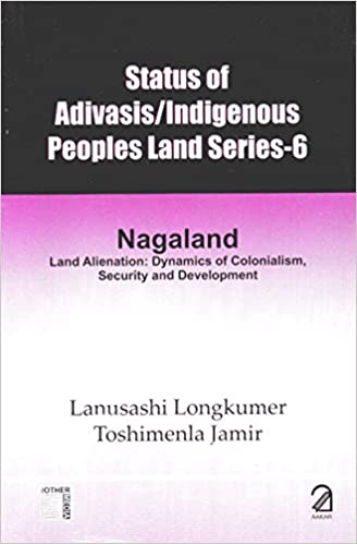 Status Of Adivasis/indigenous Peoples Land Series-6: Nagaland
