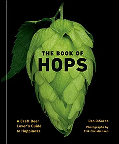 The Book Of Hops: A Craft Beer Lover's Guide To Hoppiness