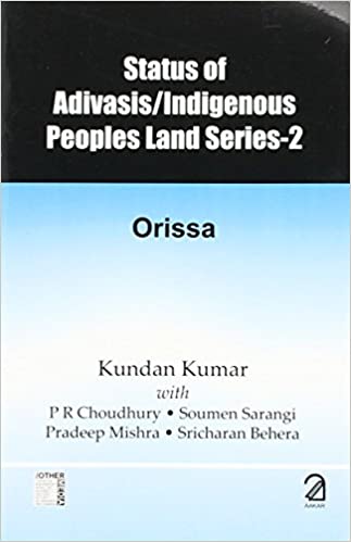 Status Of Adivasis/indigenous People Land Series-2: Orissa