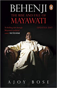 Behenji: The Rise And Fall Of Mayawati