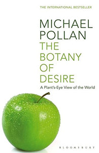 The Botany Of Desire: A Plant's Eye View Of The World