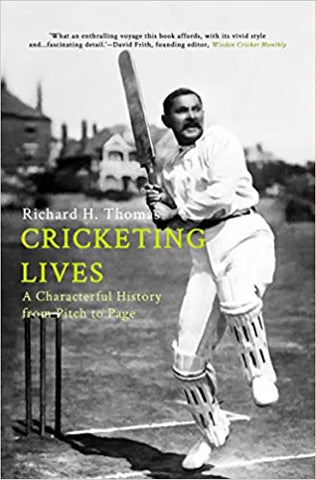 Cricketing Lives : A Characterful History From Pitch To Page