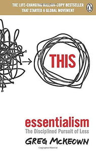 Essentialism: The Disciplined Pursuit Of Less