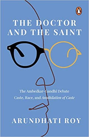 The Doctor And The Saint: The Ambedkar-Gandhi Debate - Caste, Race, And Annihilation Of Caste