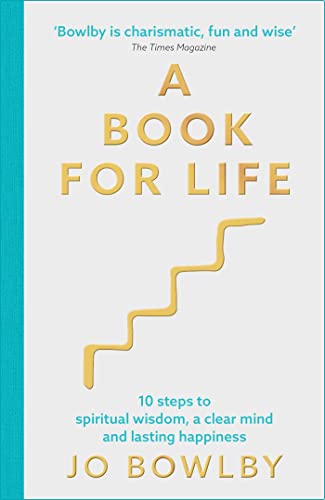A Book For Life: 10 Steps To Spiritual Wisdom, A Clear Mind And Lasting Happiness