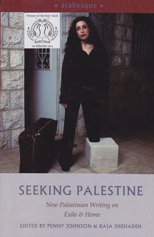 Seeking Palestine: New Palestinian Writing On Exile & Home