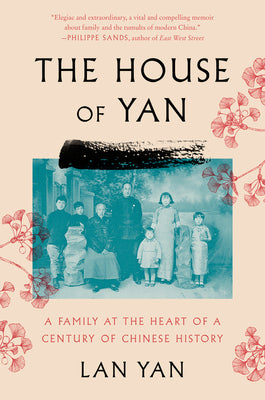 The House Of Yan: A Family At The Heart Of A Century In Chinese History