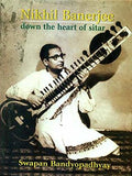 Nikhil Banerjee: Down The Heart Of Sitar