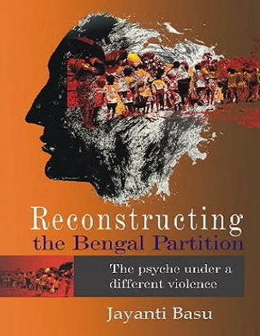 Reconstructing The Bengal Partition: The Psyche Under A Different Violence