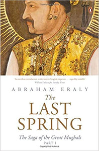 The Last Spring: The Saga Of The Great Mughals (Part I)