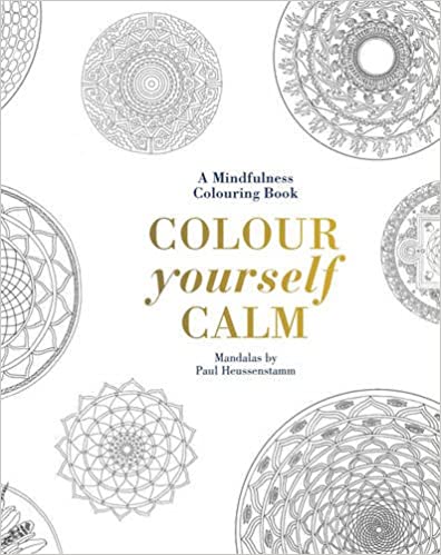 Colour Yourself Calm: A Mindfulness Colouring Book