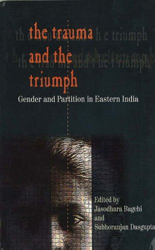 The Trauma And The Triumph: Gender And Partition In Eastern India