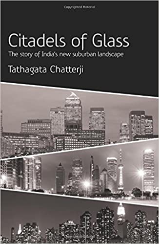 Citadels of Glass: The Story of India's New Suburban Landscape
