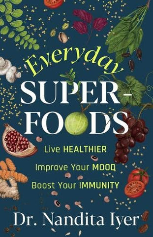 Everyday Super Foods: Live Healthier, Improve Your Mood, Boost Your Immunity