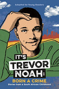 It's Trevor Noah: Born A Crime: ADAPTED FOR YOUNG READERS