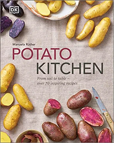 Potato Kitchen: From Soil to Table – Over 70 Inspiring Recipe