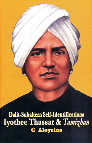 Dalit-subaltern Self-identifications Iyothee Thassar And Tamizhan