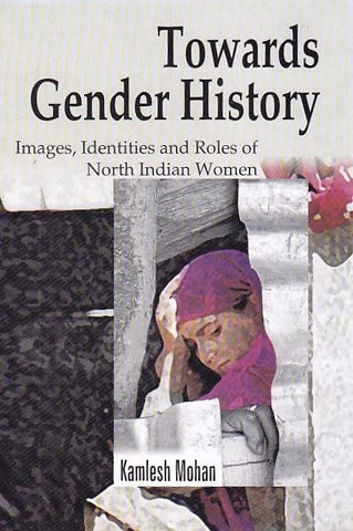 Towards Gender History: Images, Identities And Roles Of North Indian Women