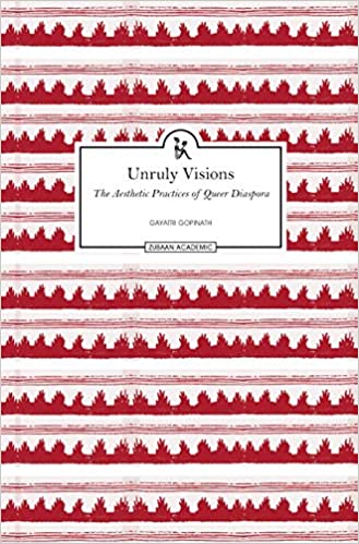Unruly Visions: The Aesthetic Practices of Queer Diaspora