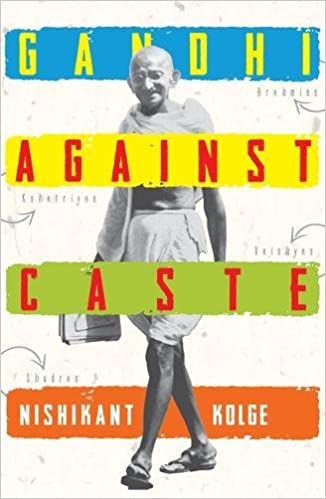 Gandhi Against Caste: An Evolving Strategy To Abolish Caste System In India