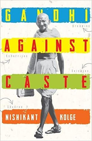 Gandhi Against Caste: An Evolving Strategy To Abolish Caste System In India