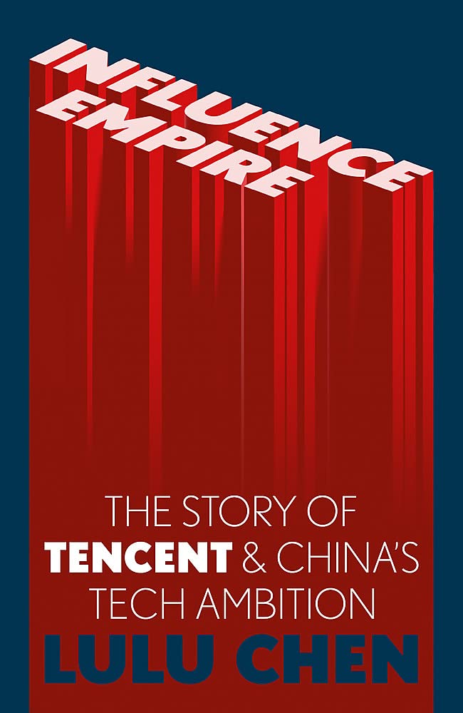 Influence Empire: The Story Of Tencent And China’s Tech Ambition