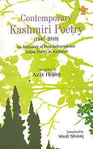 Contemporary Kashmiri Poetry: 1947-2010 An Anthology Of Post-Independence Indian Poetry in Kashmiri