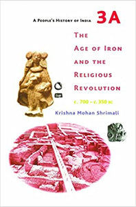 The Age Of Iron And The Religious Revolution: A People's History Of India 4 - C.700 Ð C.350