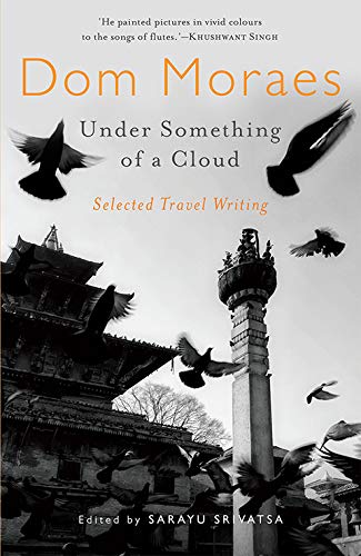 Under Something Of A Cloud: The Best Travel Writing Of Dom Moraes