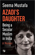 Azadi's Daughter: Being A Secular Muslim In India