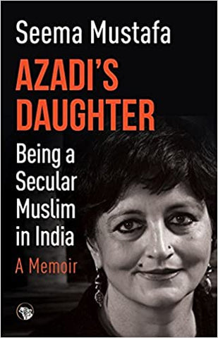 Azadi's Daughter: Being A Secular Muslim In India