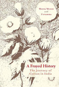 A Frayed History The Journey Of Cotton In India
